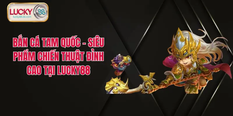 Bắn cá LUCKY88 – Săn Cá Liền Tay, Trúng Ngay Thưởng Lớn