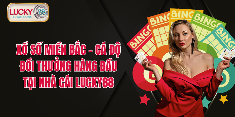 Xổ Số LUCKY88 - Đỉnh Cao Cá Cược Đổi Thưởng Tại Website LUCKY88