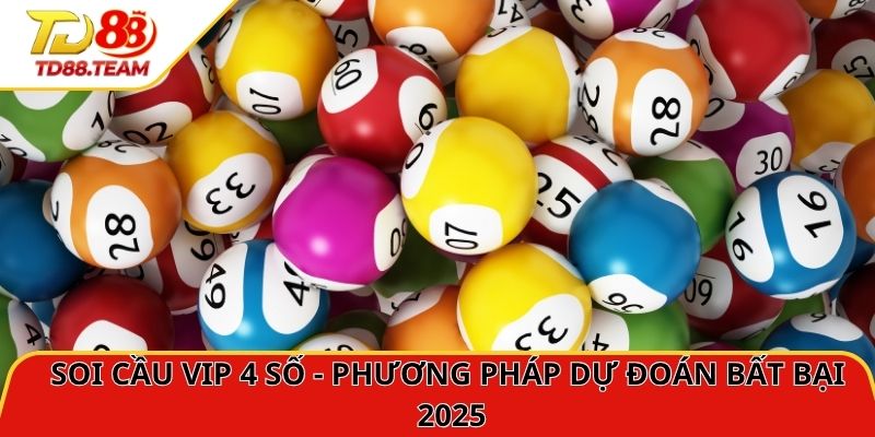 Soi Cầu Vip 4 Số - Phương Pháp Dự Đoán Bất Bại 2026