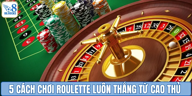 Cách Chơi Roulette Luôn Thắng | Kinh Nghiệm Từ Cao Thủ O8