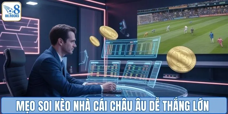 Kèo Nhà Cái Châu Âu - Cách Bắt Kèo Chuẩn Cho Tân Binh O8