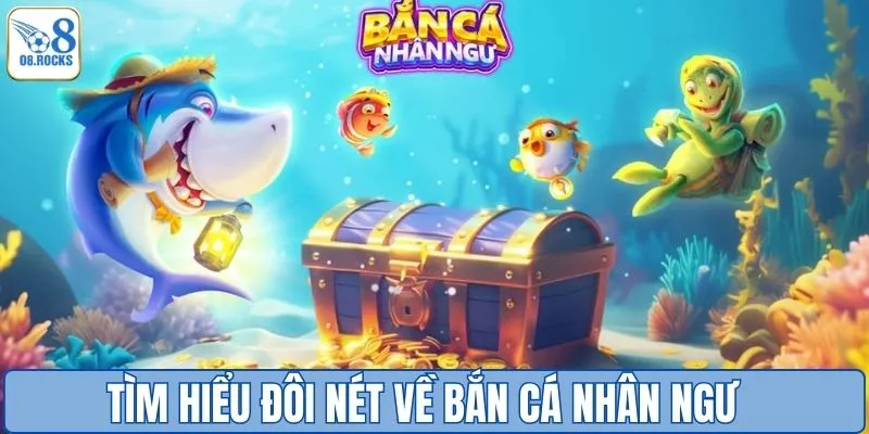Bắn Cá Nhân Ngư O8 - Trải Nghiệm Khám Phá Đại Dương Hấp Dẫn